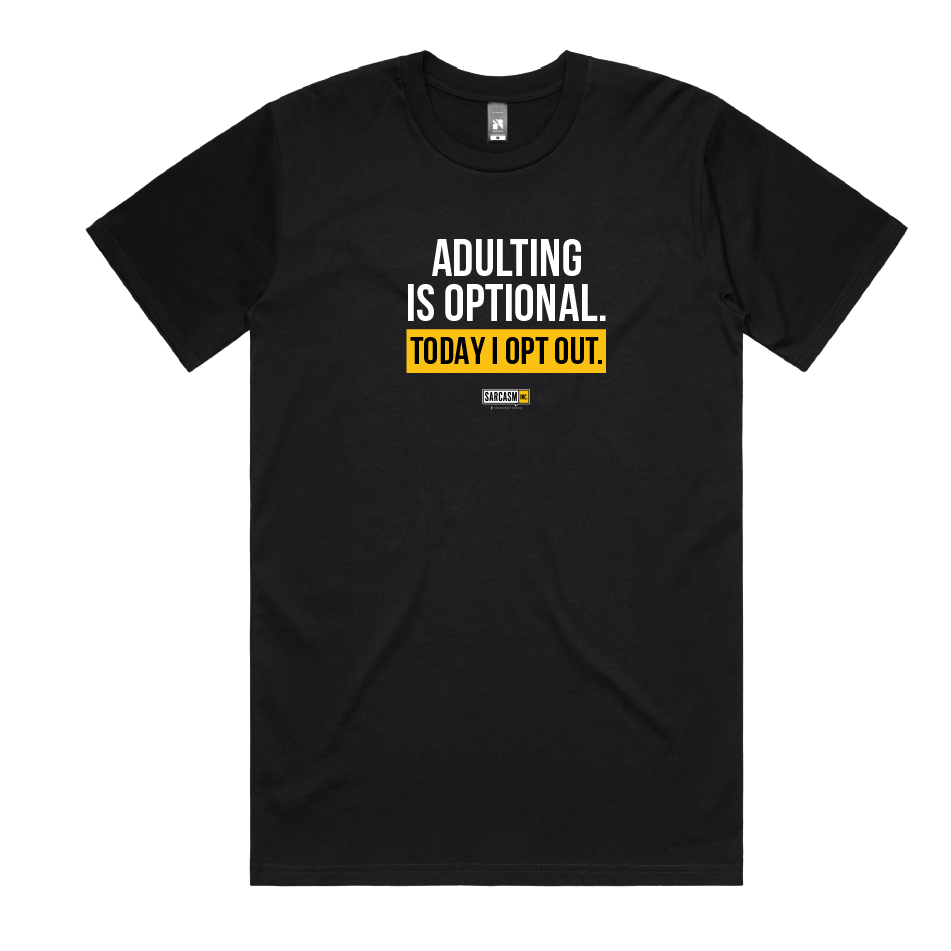 ADULTING IS OPTIONAL. TODAY I OPT OUT.