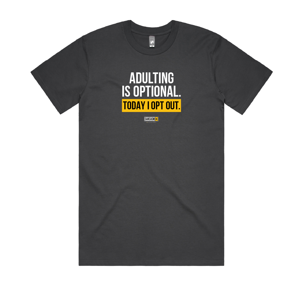 ADULTING IS OPTIONAL. TODAY I OPT OUT.