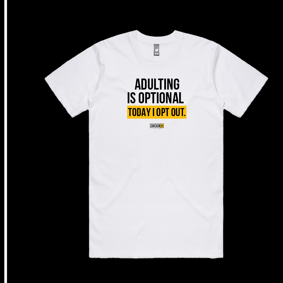 ADULTING IS OPTIONAL. TODAY I OPT OUT.