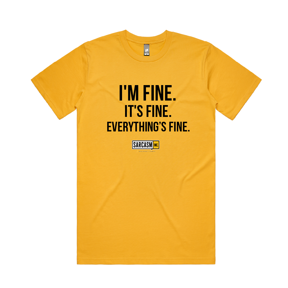 I'M FINE. IT'S FINE. EVERYTHING'S FINE.