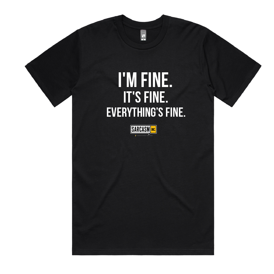 I'M FINE. IT'S FINE. EVERYTHING'S FINE.